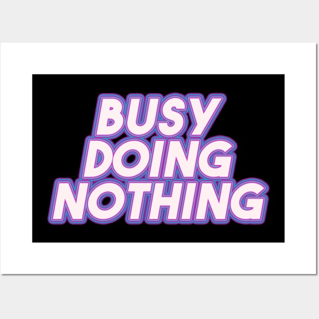 Busy Doing Nothing Wall Art by Egit